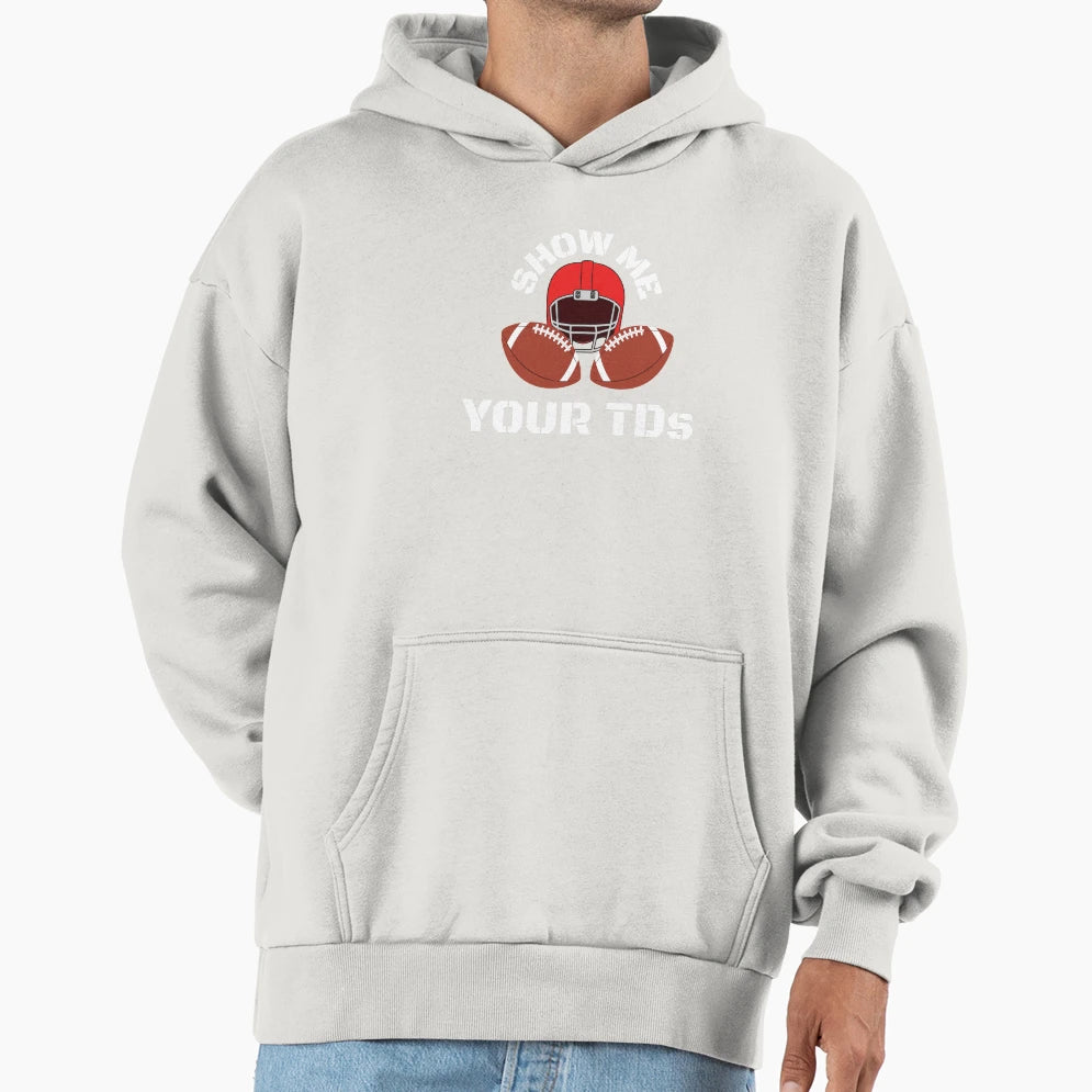 Show Me Your Tds Funny Football Hoodie - Aesthetic Graphic Unisex - T-Shirt, Sweatshirt, Hoodie