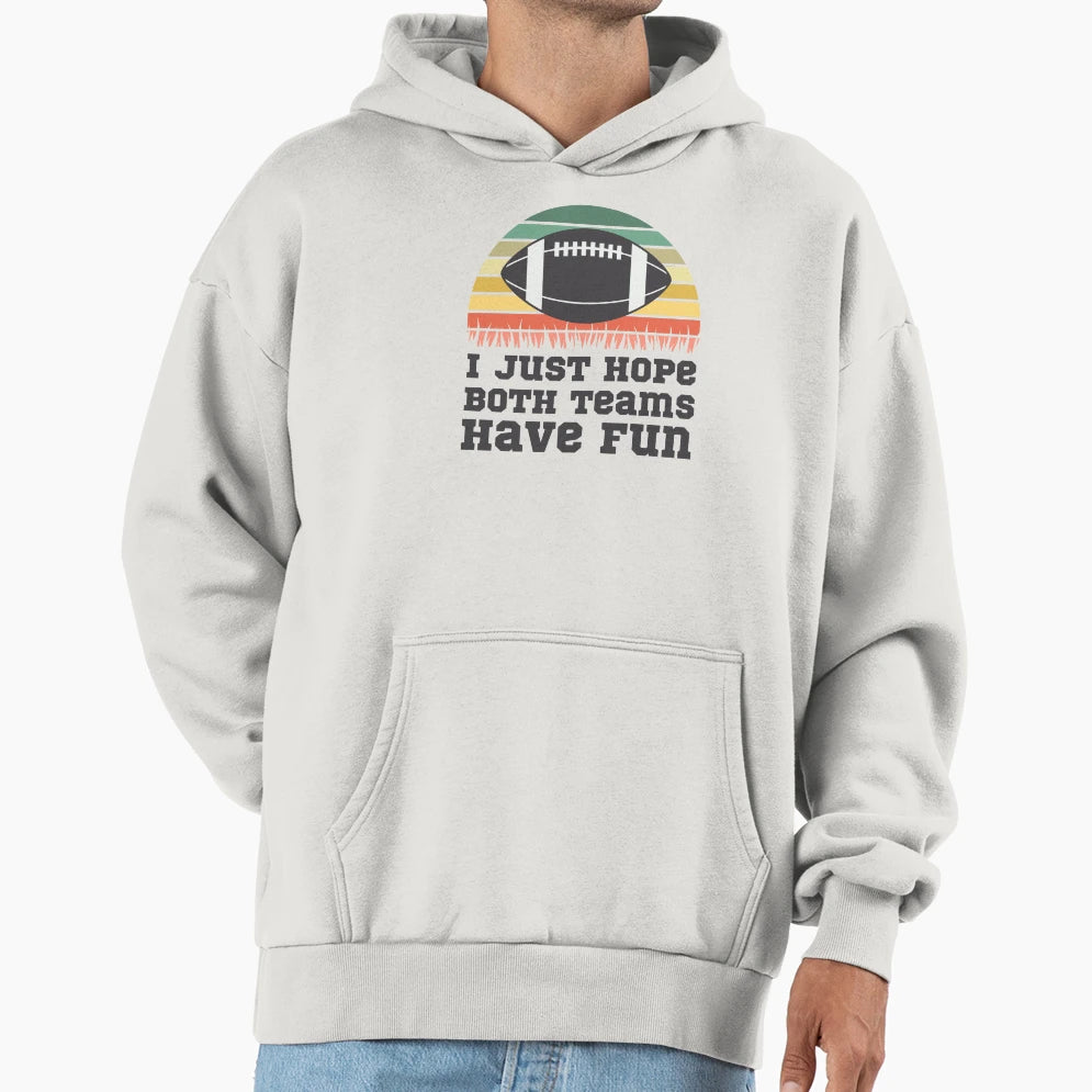 I Just Hope Both Teams Have Fun Fun Hoodie - Graphic Print for Adults - T-Shirt, Sweatshirt, Hoodie