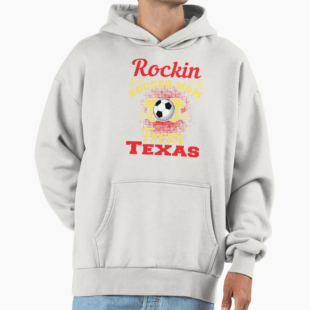 Rockin Soccer Mom From Texas Hoodie - Unique Graphic for Adults - T-Shirt, Sweatshirt, Hoodie