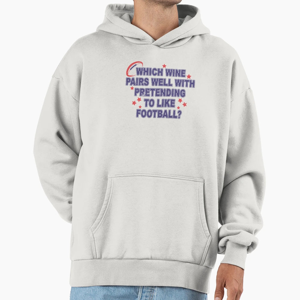 Which Wine Pairs Well Pretending To Like Hoodie - Graphic Print Unisex - T-Shirt, Sweatshirt, Hoodie