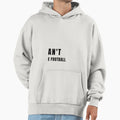 I Cant I Have Football Hoodie - Trendy Graphic Men Women - T-Shirt, Sweatshirt, Hoodie