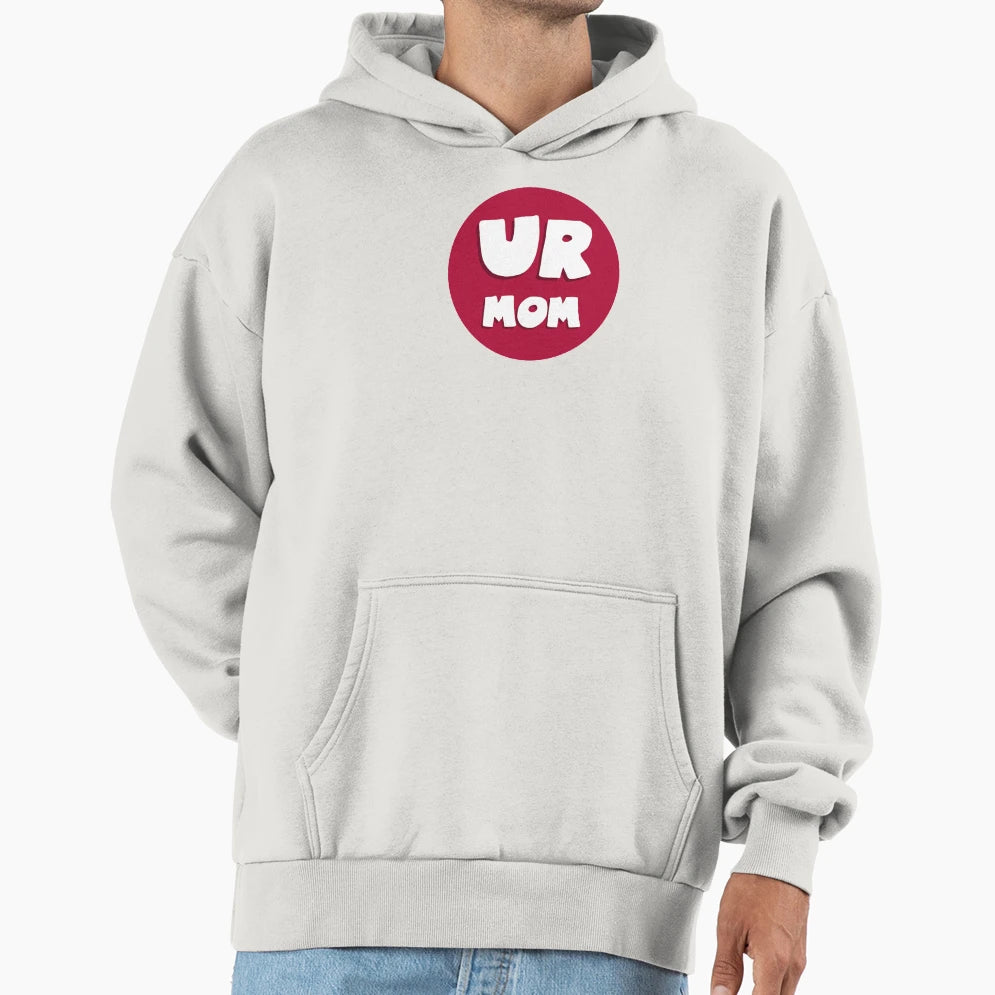 Ur Mom Hoodie - Streetwear Style Men Women - T-Shirt, Sweatshirt, Hoodie