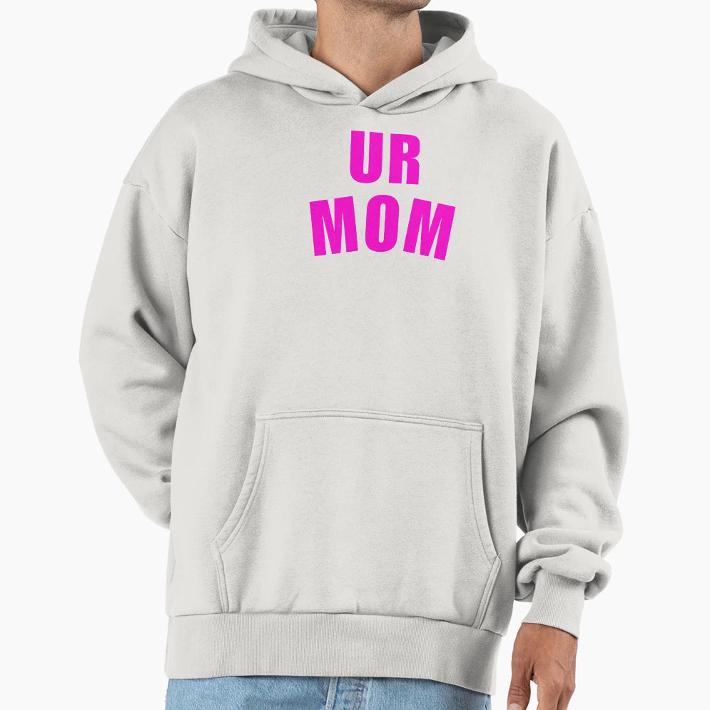 Ur Mom Mommy Hoodie - Streetwear Style for Adults - T-Shirt, Sweatshirt, Hoodie