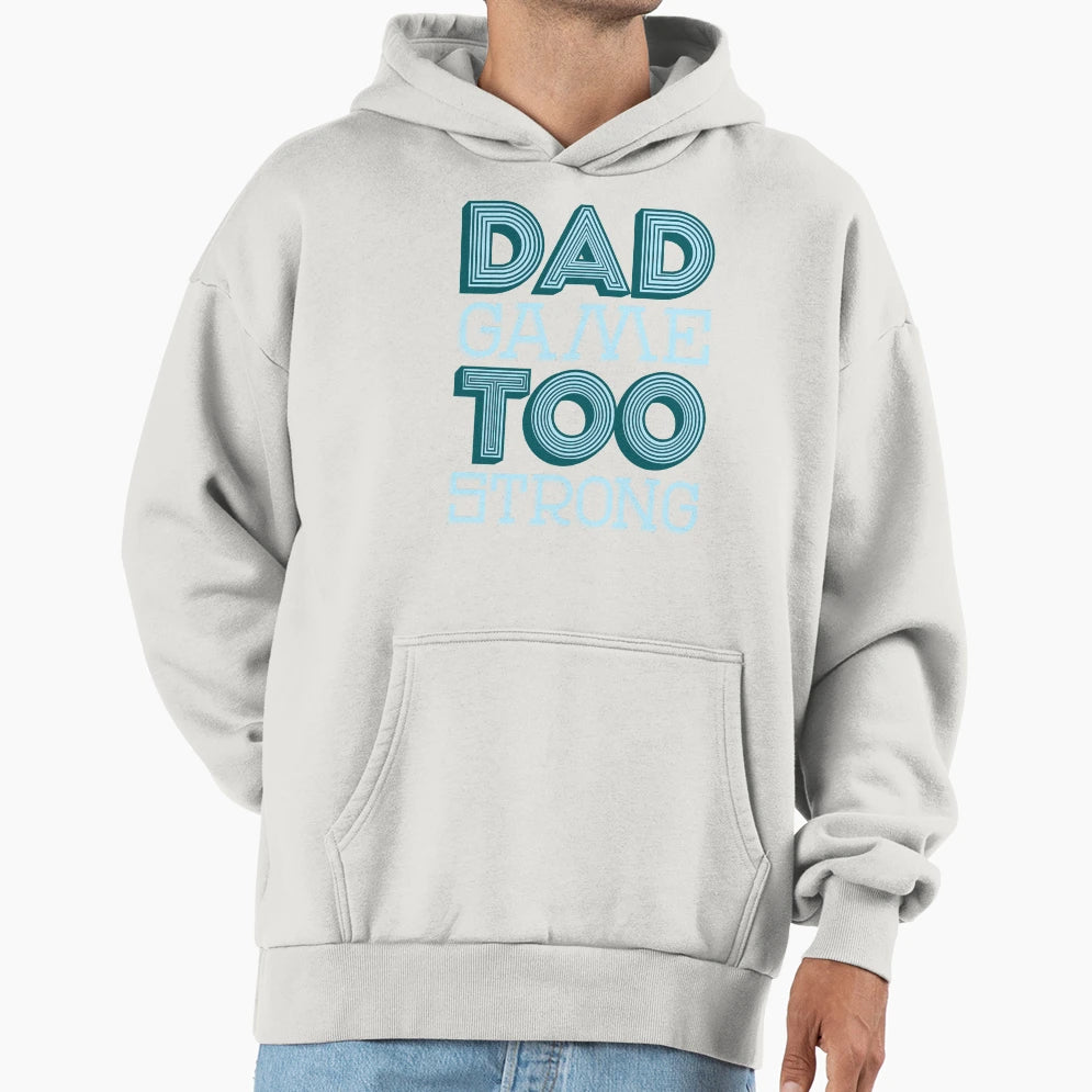 Dad Game Too Strong 2 Hoodie - Fun Novelty Design for Adults - T-Shirt, Sweatshirt, Hoodie