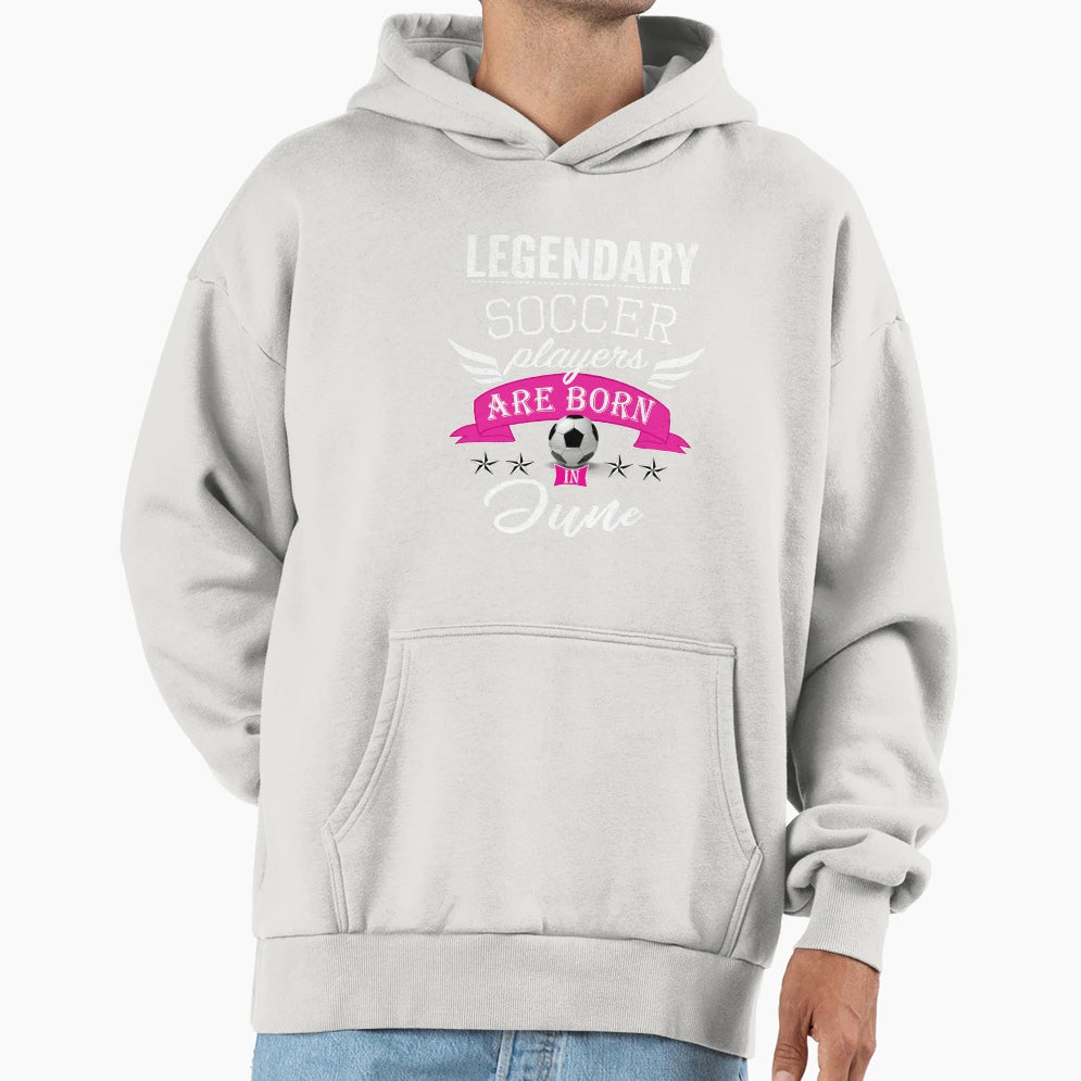 Legendary Soccer Players Are Born Hoodie - Casual Everyday Wear for Adults - T-Shirt, Sweatshirt, Hoodie