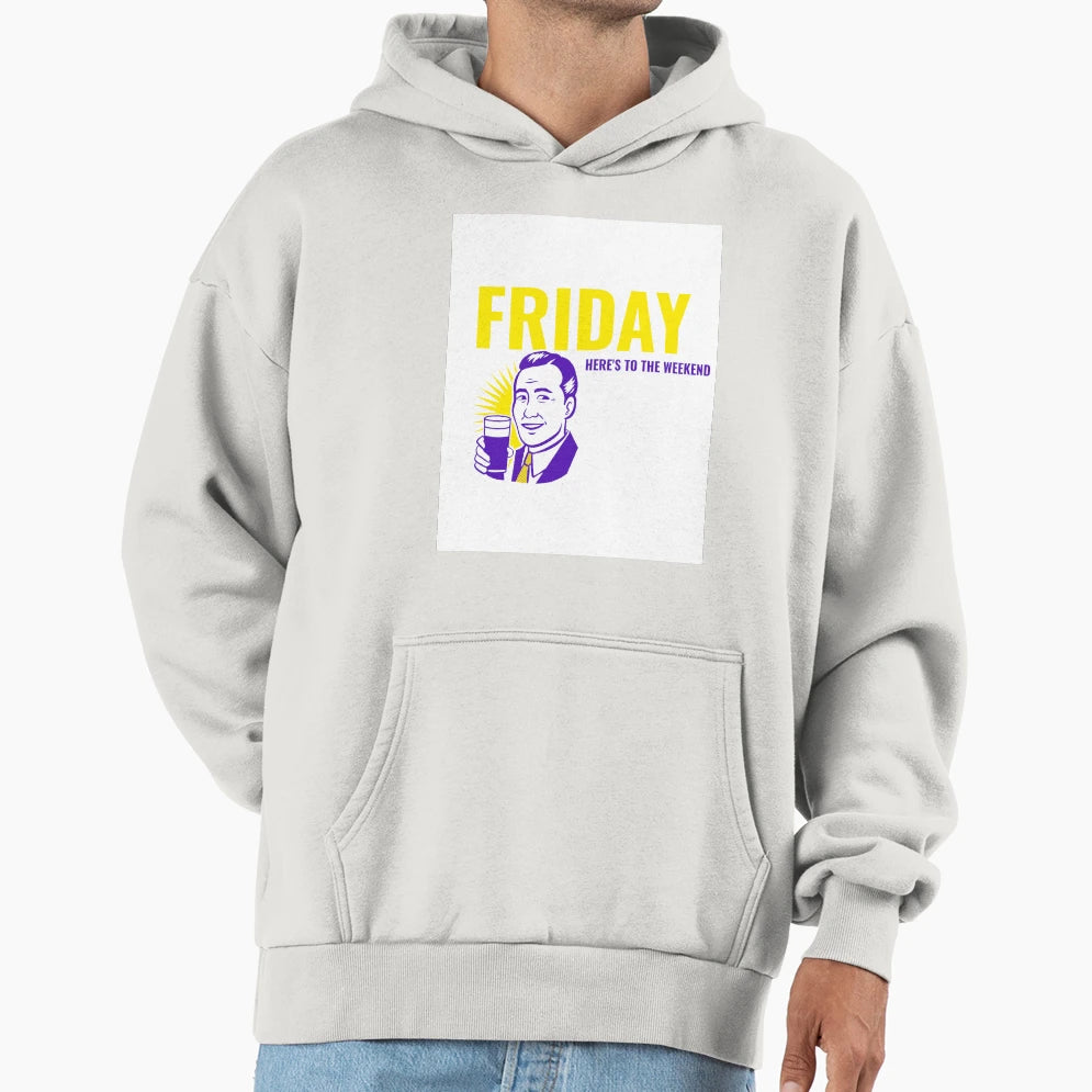 Friday Heres To Weekend Hoodie - Novelty Apparel for Adults - T-Shirt, Sweatshirt, Hoodie