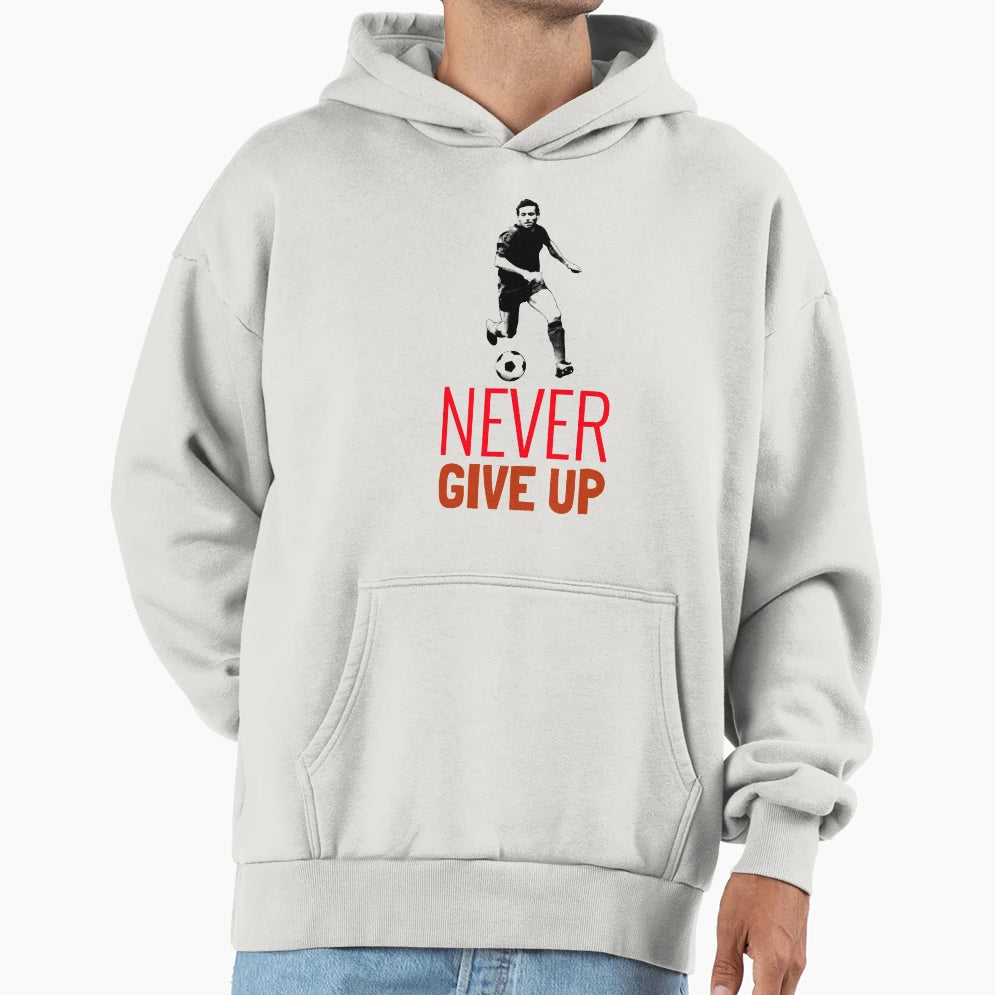 Soccer Never Give Up Hoodie - Streetwear Style Unisex - T-Shirt, Sweatshirt, Hoodie