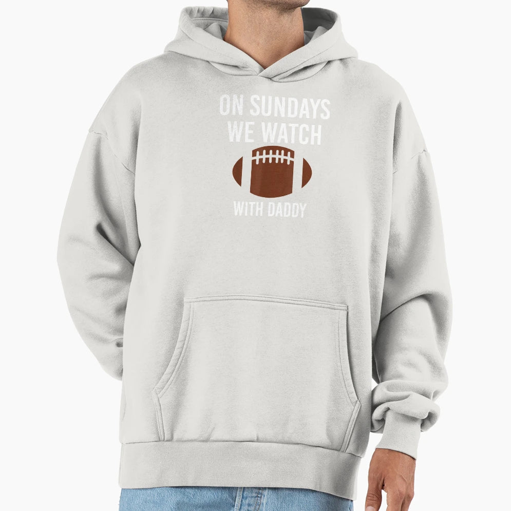Sundays We Watch Daddy Funny Family Hoodie - Graphic Print for Adults - T-Shirt, Sweatshirt, Hoodie
