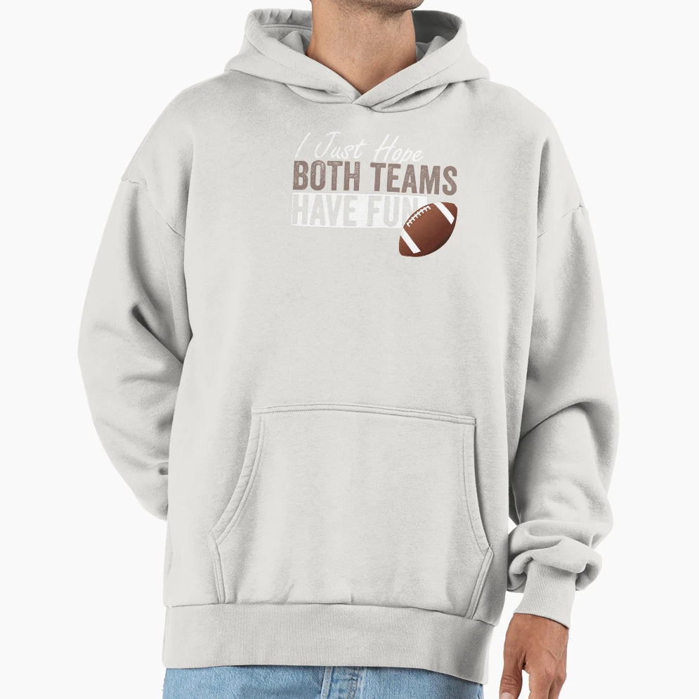 I Just Hope Both Teams Have Fun Hoodie - Fun Novelty Design Unisex - T-Shirt, Sweatshirt, Hoodie