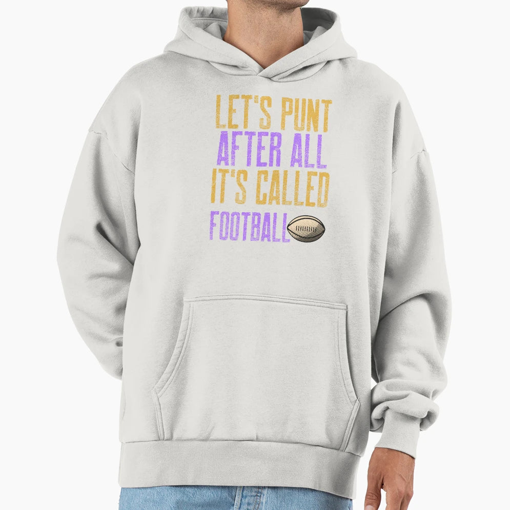 Lets Punt After All Its Called Football Hoodie - Streetwear Style Men Women - T-Shirt, Sweatshirt, Hoodie