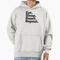Eat Sleep Roast Repeat Hoodie - Novelty Apparel Unisex - T-Shirt, Sweatshirt, Hoodie