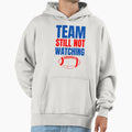 Team Still Not Watching Football Hoodie - Aesthetic Graphic for Adults - T-Shirt, Sweatshirt, Hoodie