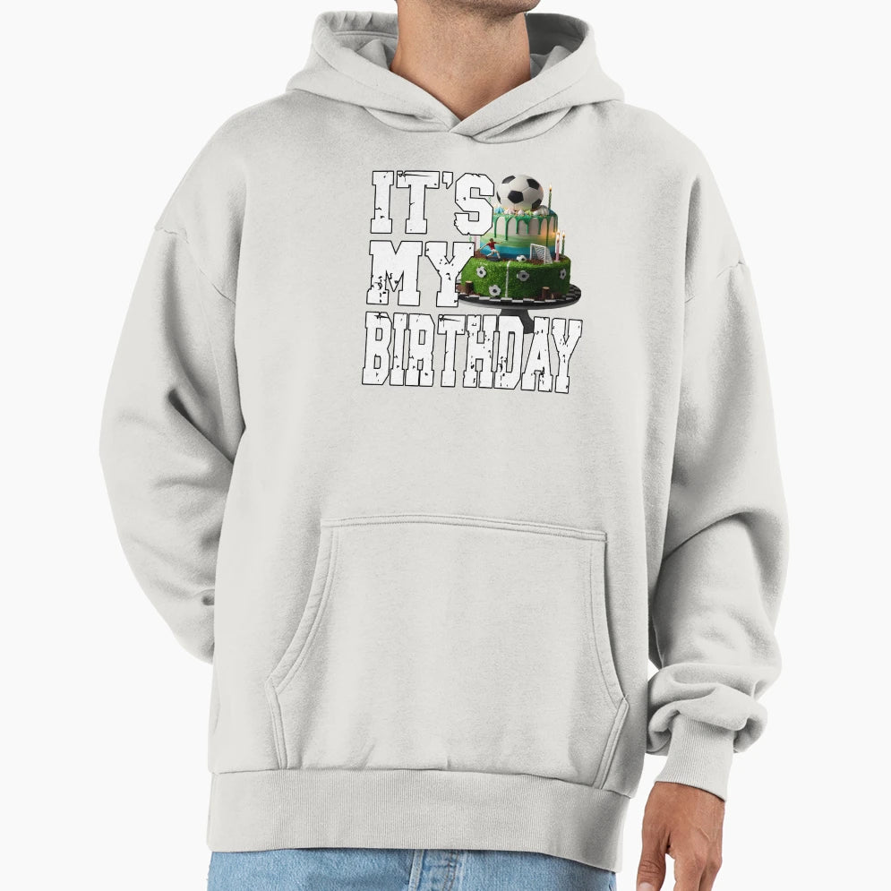 Its My Birthday Football Player Soccer Hoodie - Fun Novelty Design Unisex - T-Shirt, Sweatshirt, Hoodie