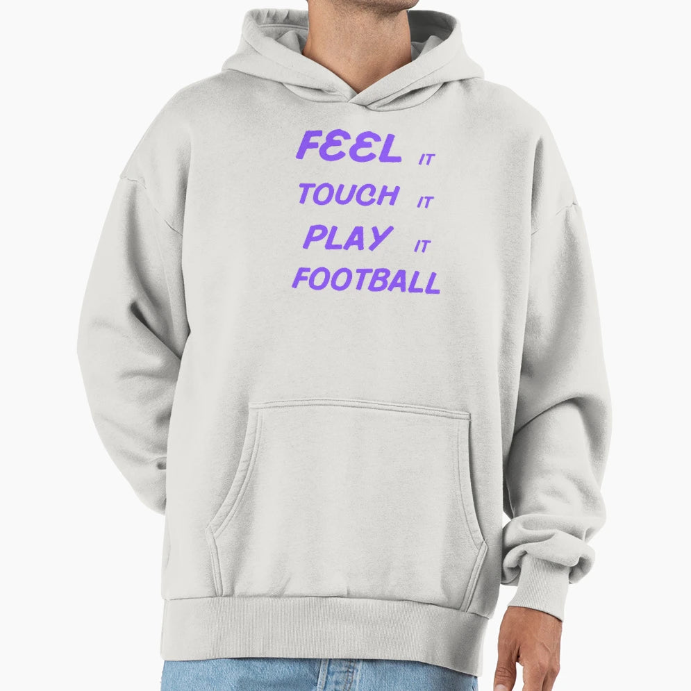 Feel It Touch It Play It Football Hoodie - Novelty Apparel Men Women - T-Shirt, Sweatshirt, Hoodie