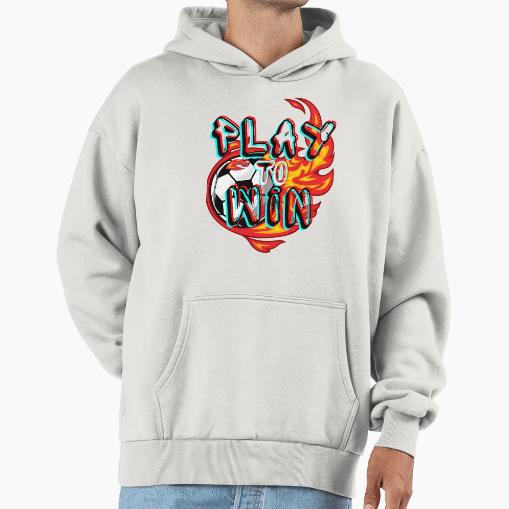 Play Soccer To Win Hoodie - Fun Novelty Design Unisex - T-Shirt, Sweatshirt, Hoodie