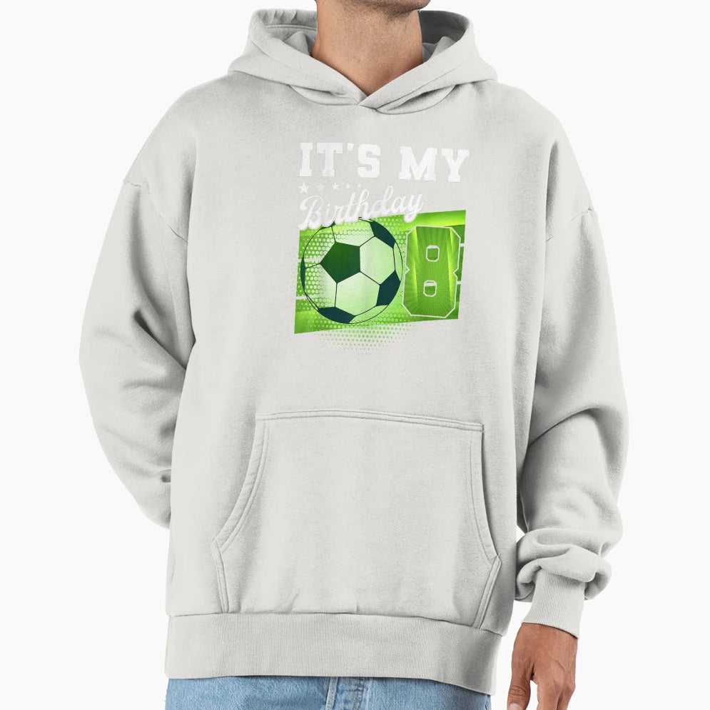 Birthday S 8 Soccer Its My 8Th Birthday Hoodie - Trendy Graphic for Adults - T-Shirt, Sweatshirt, Hoodie