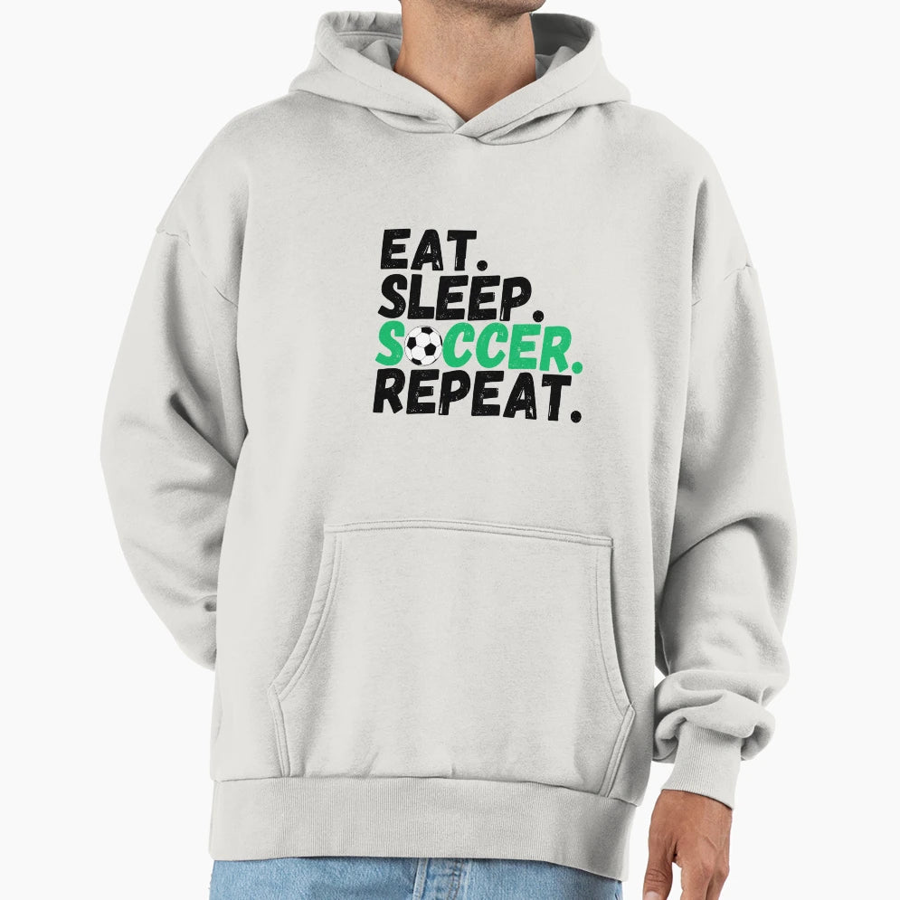 Eat Sleep Soccer Repeat Hoodie - Streetwear Style Unisex - T-Shirt, Sweatshirt, Hoodie