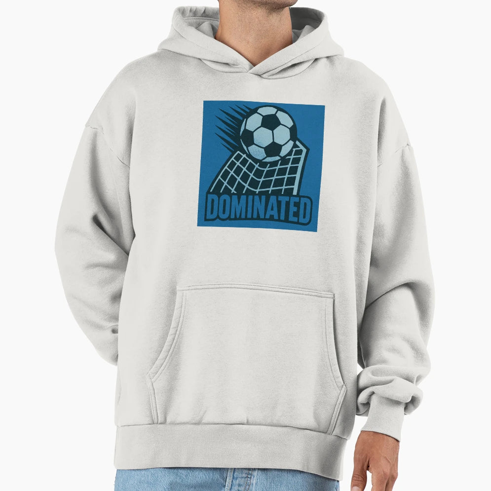 Soccer Dominated Hoodie - Unique Graphic for Adults - T-Shirt, Sweatshirt, Hoodie