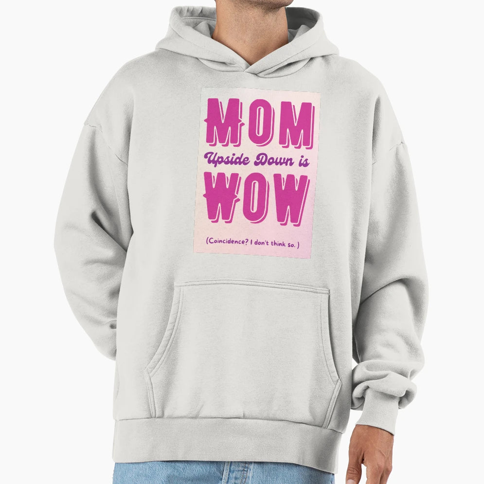Mom Upside Down Is Wow Hoodie - Unique Graphic Men Women - T-Shirt, Sweatshirt, Hoodie