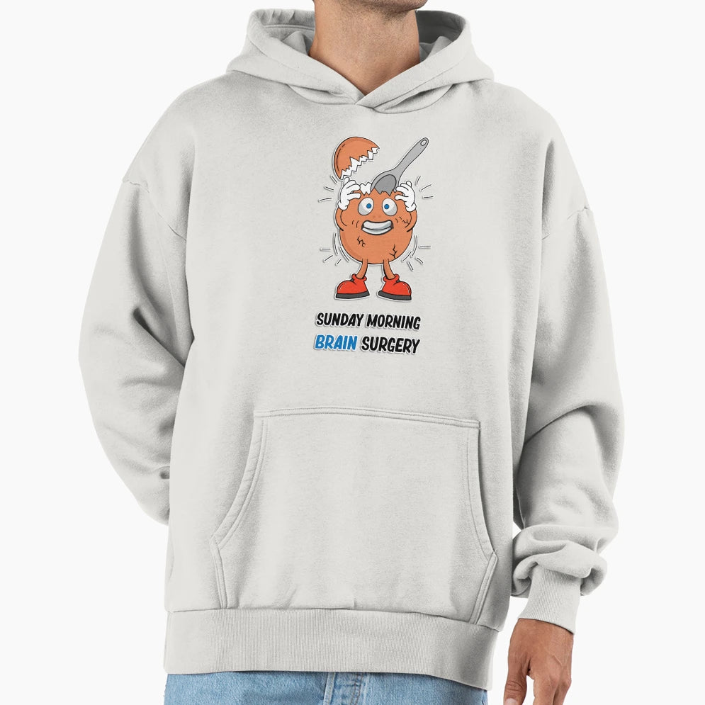 Sunday Morning Brain Surgery Hoodie - Casual Everyday Wear Unisex - T-Shirt, Sweatshirt, Hoodie