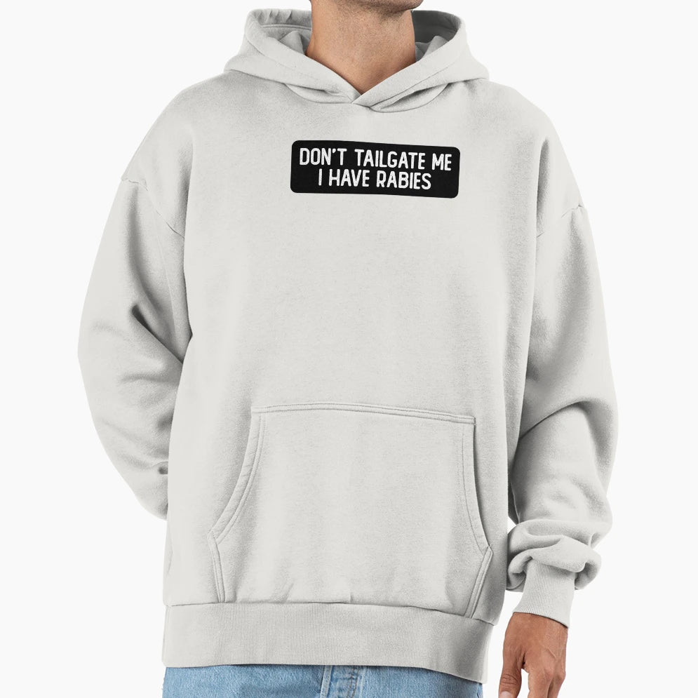 Dont Tailgate Me I Have Rabies Biker Hoodie - Graphic Print Men Women - T-Shirt, Sweatshirt, Hoodie