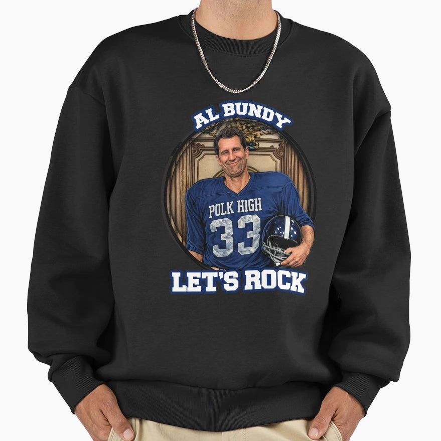 Al Bundy Lets Rock Sweatshirt - Trendy Graphic for Adults - T-Shirt, Sweatshirt, Hoodie