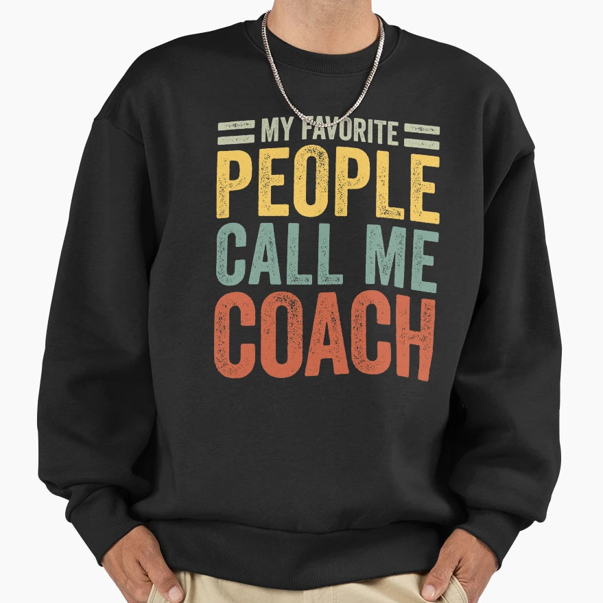 My Favorite People Call Me Coach Sweatshirt - Streetwear Style for Adults - T-Shirt, Sweatshirt, Hoodie