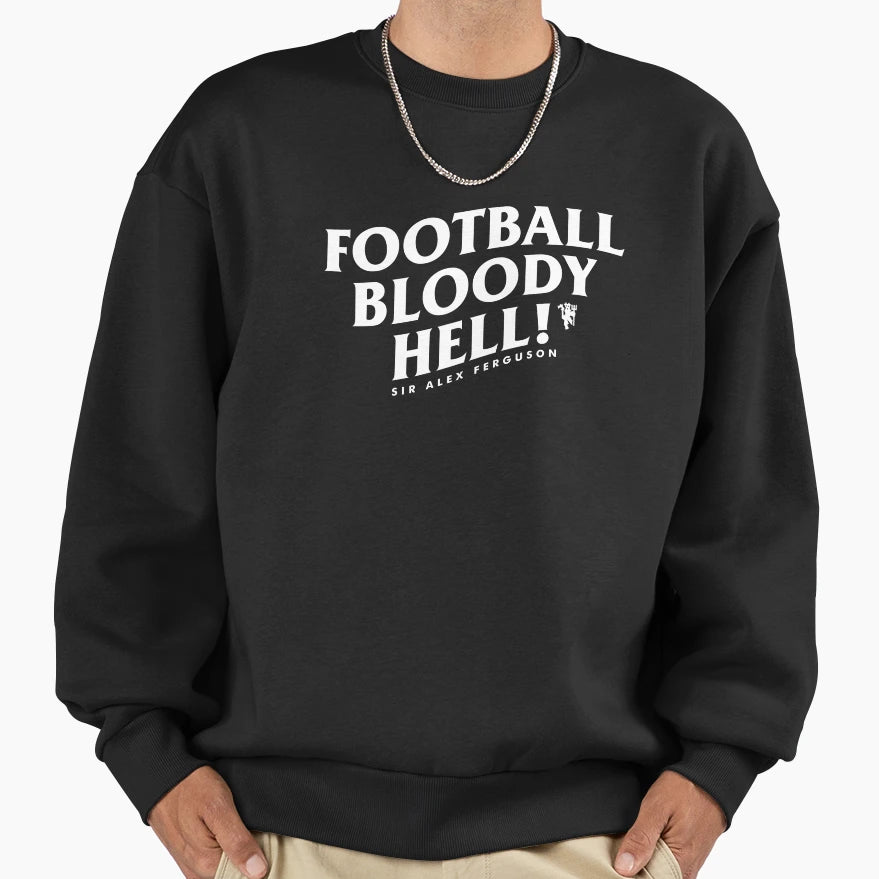Football Bloody Hell Sir Alex Ferguson Sweatshirt - Unique Graphic Unisex - T-Shirt, Sweatshirt, Hoodie