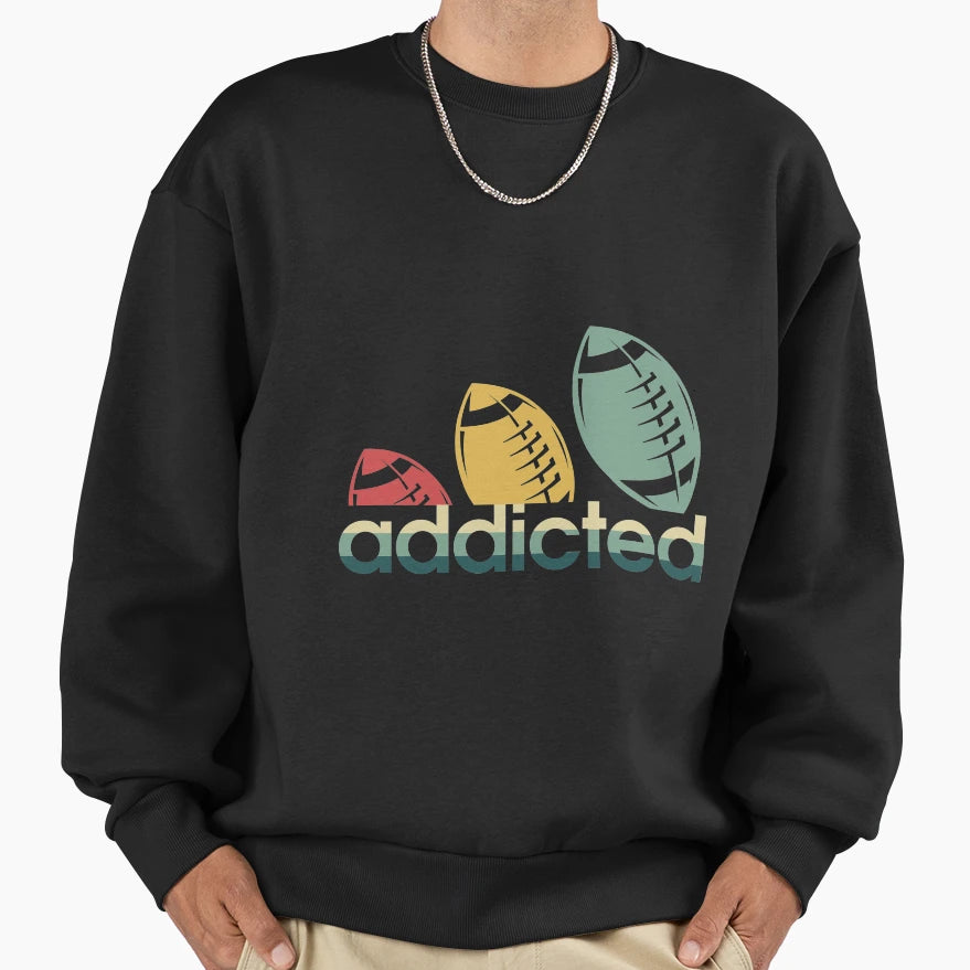 Football Addicted Sweatshirt - Novelty Apparel Men Women - T-Shirt, Sweatshirt, Hoodie