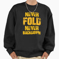 Never Fold Never Backdown Sweatshirt - Unique Graphic Unisex - T-Shirt, Sweatshirt, Hoodie