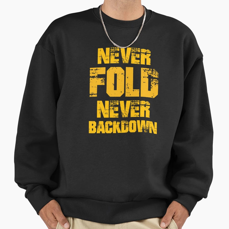 Never Fold Never Backdown Sweatshirt - Unique Graphic Unisex - T-Shirt, Sweatshirt, Hoodie