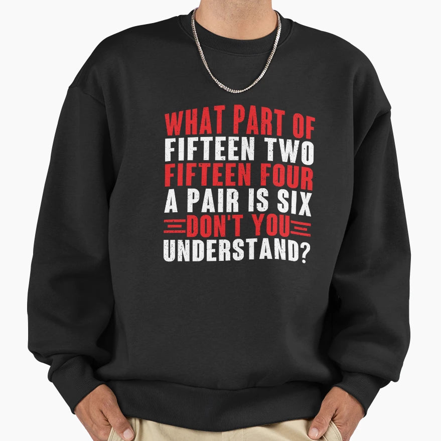What Part Fifteen Two Fifteen Four Sweatshirt - Trendy Graphic for Adults - T-Shirt, Sweatshirt, Hoodie
