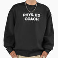 Phys Ed Coach Gym Teacher Pe Sweatshirt - Custom Art Print for Adults - T-Shirt, Sweatshirt, Hoodie