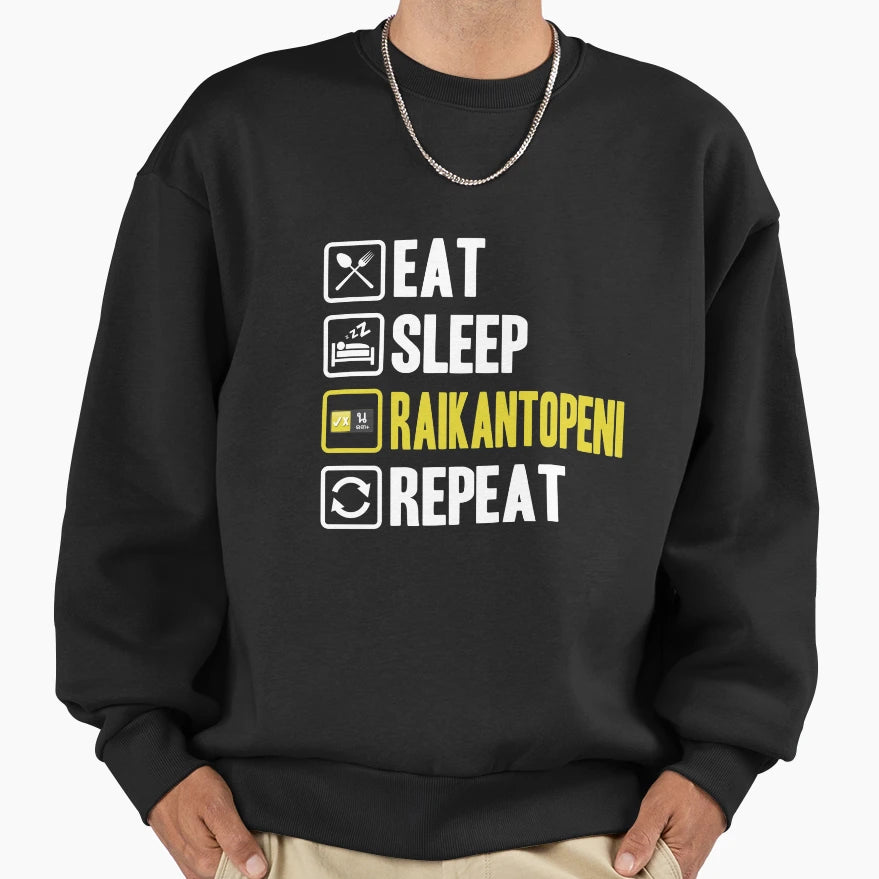 Eat Sleep Raikantopeni Repeat Sweatshirt - Fun Novelty Design Unisex - T-Shirt, Sweatshirt, Hoodie