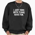 I Just Hope Both Teams Have Fun Sweatshirt - Minimalist Print Unisex - T-Shirt, Sweatshirt, Hoodie