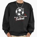 Football My Well Being And My Sweatshirt - Novelty Apparel for Adults - T-Shirt, Sweatshirt, Hoodie