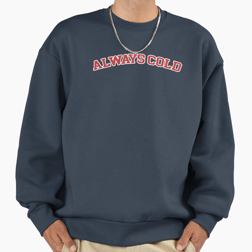 Always Cold Cold Person Gift Gf Sweatshirt - Trendy Graphic for Adults - T-Shirt, Sweatshirt, Hoodie