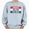 Fridays Are Sweatshirt - Novelty Apparel Unisex - T-Shirt, Sweatshirt, Hoodie