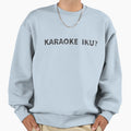 Lets Go To Karaoke Karaoke Iku Sweatshirt - Fun Novelty Design Unisex - T-Shirt, Sweatshirt, Hoodie