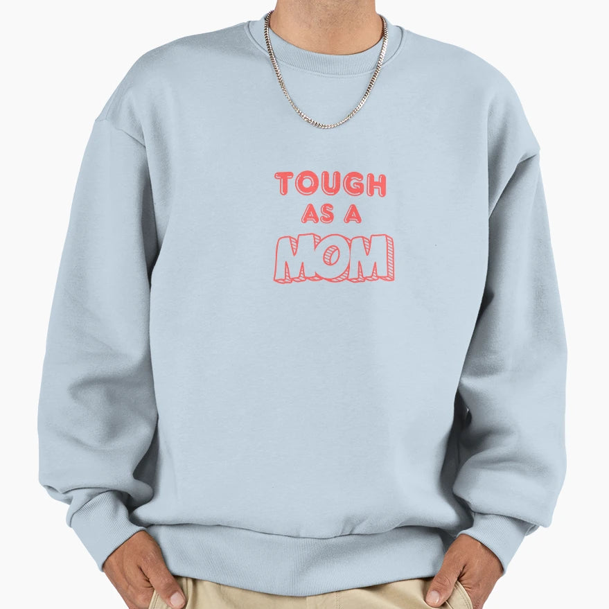 Tough As Mom Sweatshirt - Streetwear Style Unisex - T-Shirt, Sweatshirt, Hoodie
