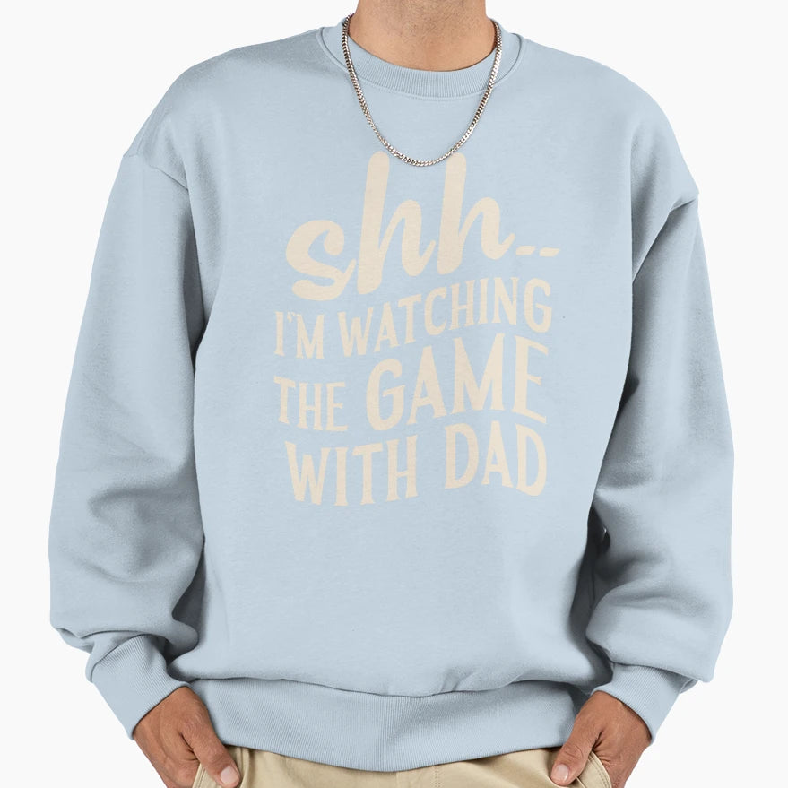 Shh Im Watching Game Dad Funny Dad Sweatshirt - Novelty Apparel for Adults - T-Shirt, Sweatshirt, Hoodie