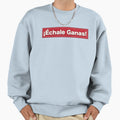 Echale Ganas Latino Sayings Sweatshirt - Aesthetic Graphic for Adults - T-Shirt, Sweatshirt, Hoodie