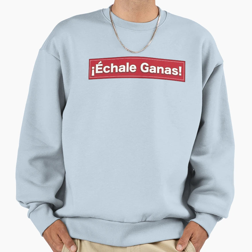 Echale Ganas Latino Sayings Sweatshirt - Aesthetic Graphic for Adults - T-Shirt, Sweatshirt, Hoodie