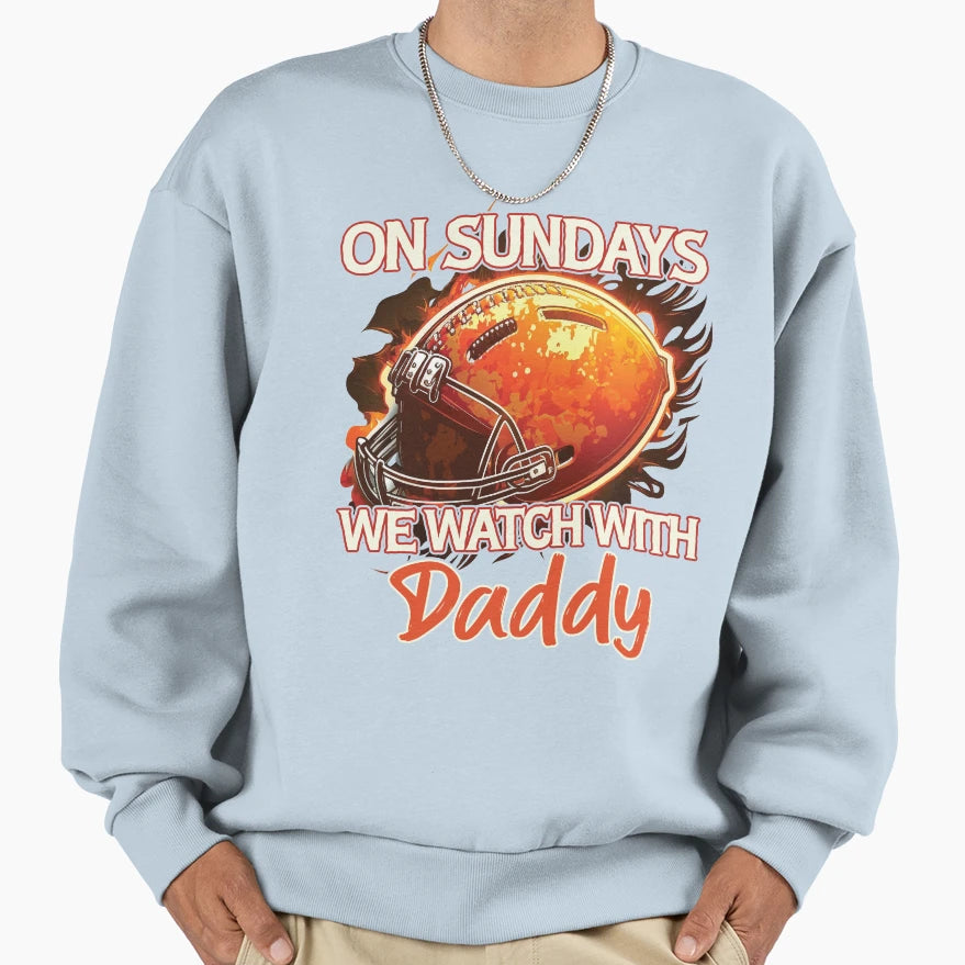 Sunday Football Daddy Fan Sundays Sweatshirt - Custom Art Print Men Women - T-Shirt, Sweatshirt, Hoodie
