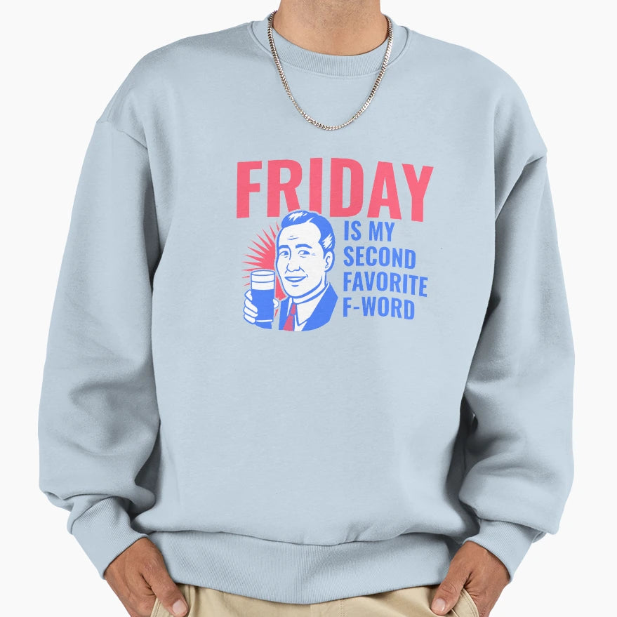 Friday Is Second Favorite F Word Sweatshirt - Novelty Apparel for Adults - T-Shirt, Sweatshirt, Hoodie
