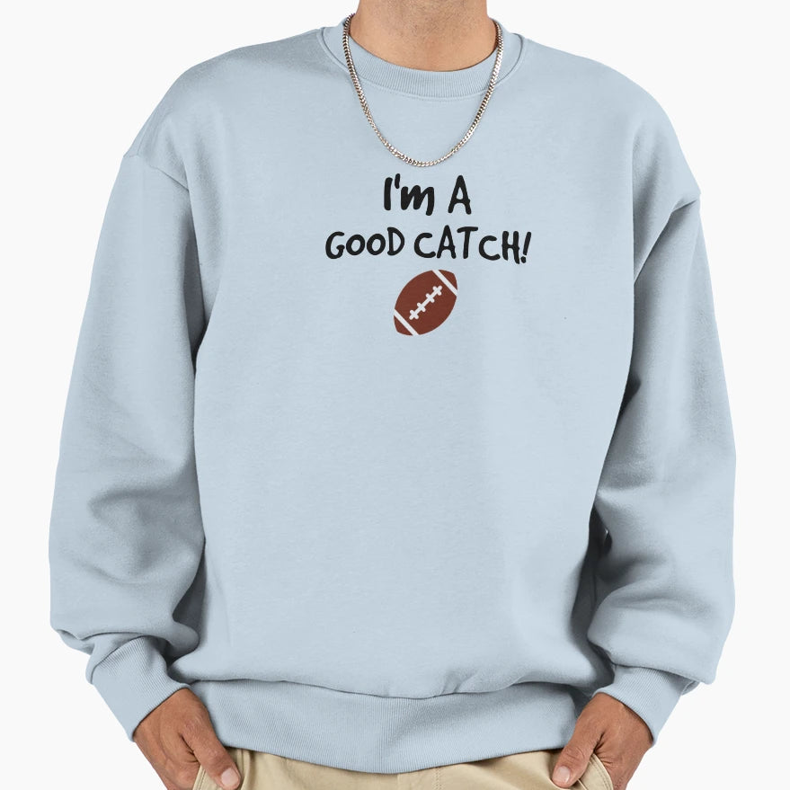 Good Catch Sweatshirt - Novelty Apparel for Adults - T-Shirt, Sweatshirt, Hoodie