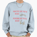 Practice Like Youve Never Won Sweatshirt - Aesthetic Graphic Unisex - T-Shirt, Sweatshirt, Hoodie