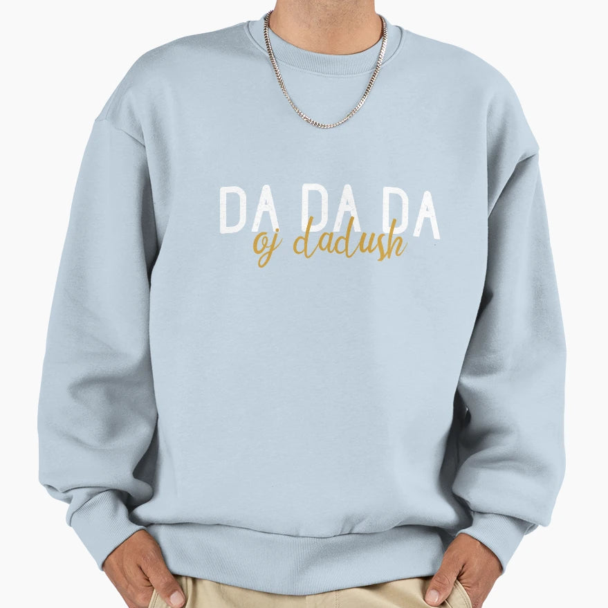 Da Da Da Oj Dadush Shqip Sweatshirt - Trendy Graphic Men Women - T-Shirt, Sweatshirt, Hoodie