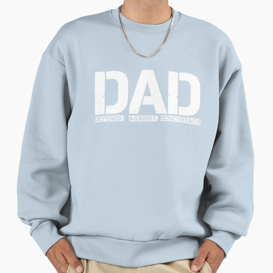 Dad Defends Against Douchebags Sweatshirt - Streetwear Style Unisex - T-Shirt, Sweatshirt, Hoodie