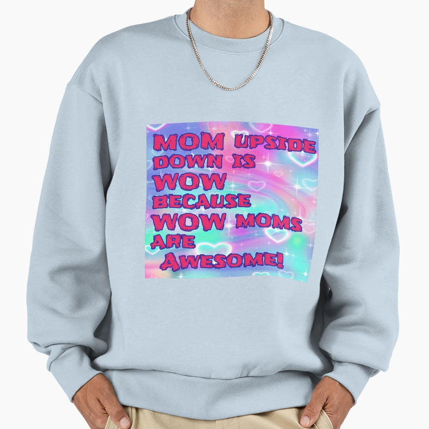 Mom Upside Down Is Wow Sweatshirt - Graphic Print Unisex - T-Shirt, Sweatshirt, Hoodie